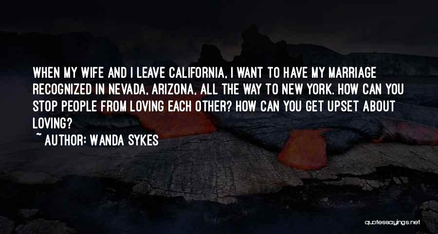 Wanda Sykes Quotes: When My Wife And I Leave California, I Want To Have My Marriage Recognized In Nevada, Arizona, All The Way