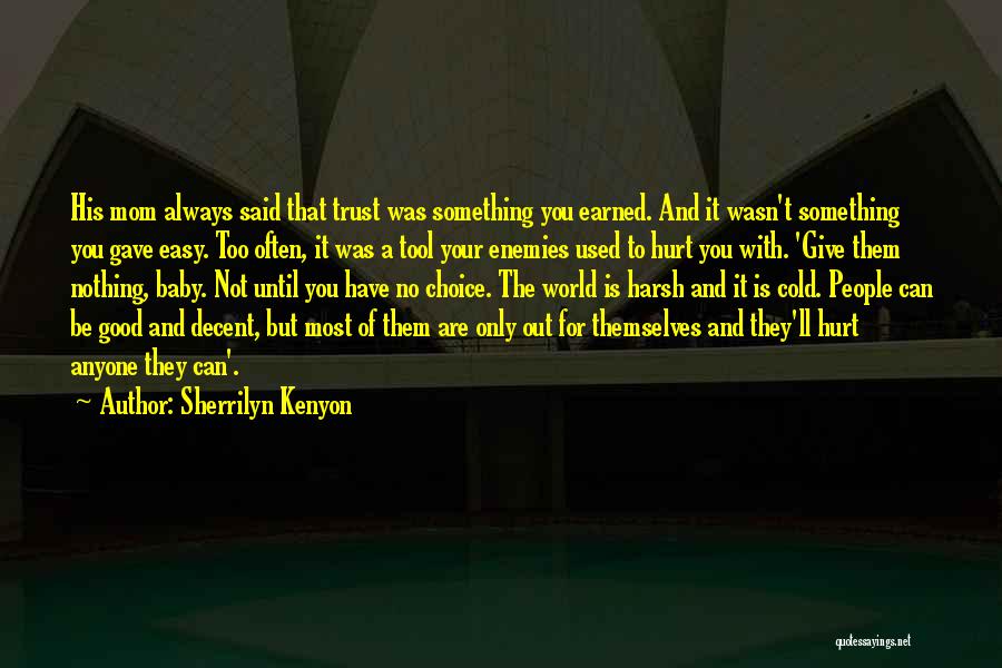 Sherrilyn Kenyon Quotes: His Mom Always Said That Trust Was Something You Earned. And It Wasn't Something You Gave Easy. Too Often, It