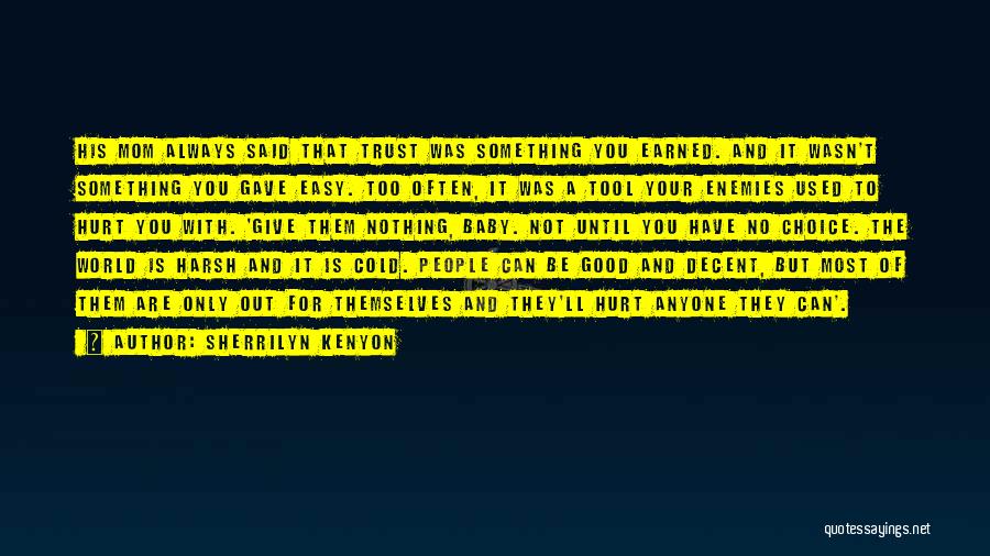 Sherrilyn Kenyon Quotes: His Mom Always Said That Trust Was Something You Earned. And It Wasn't Something You Gave Easy. Too Often, It