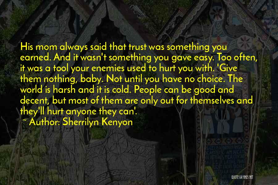 Sherrilyn Kenyon Quotes: His Mom Always Said That Trust Was Something You Earned. And It Wasn't Something You Gave Easy. Too Often, It