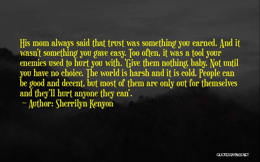 Sherrilyn Kenyon Quotes: His Mom Always Said That Trust Was Something You Earned. And It Wasn't Something You Gave Easy. Too Often, It