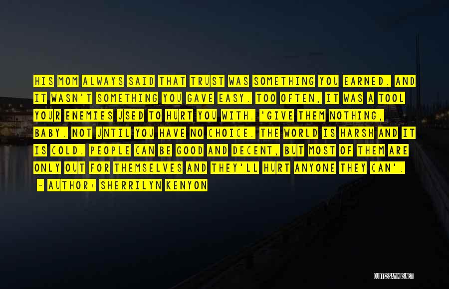 Sherrilyn Kenyon Quotes: His Mom Always Said That Trust Was Something You Earned. And It Wasn't Something You Gave Easy. Too Often, It