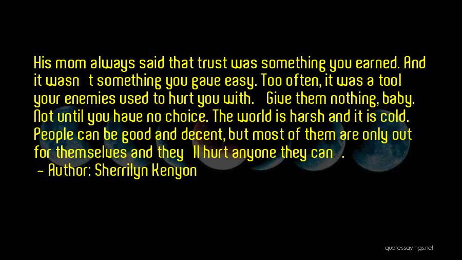 Sherrilyn Kenyon Quotes: His Mom Always Said That Trust Was Something You Earned. And It Wasn't Something You Gave Easy. Too Often, It