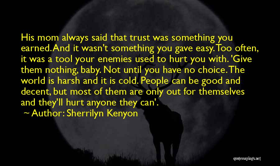 Sherrilyn Kenyon Quotes: His Mom Always Said That Trust Was Something You Earned. And It Wasn't Something You Gave Easy. Too Often, It