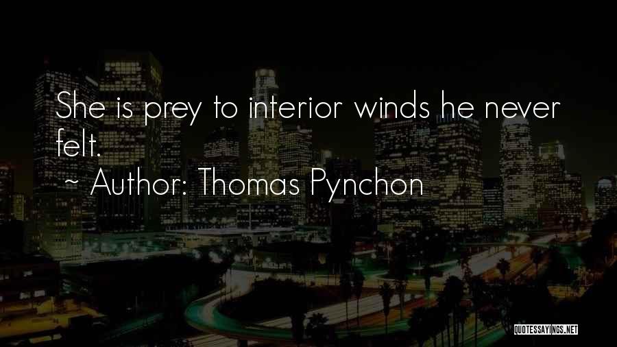 Thomas Pynchon Quotes: She Is Prey To Interior Winds He Never Felt.