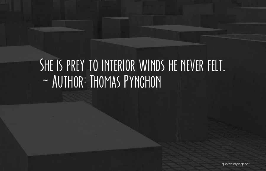 Thomas Pynchon Quotes: She Is Prey To Interior Winds He Never Felt.