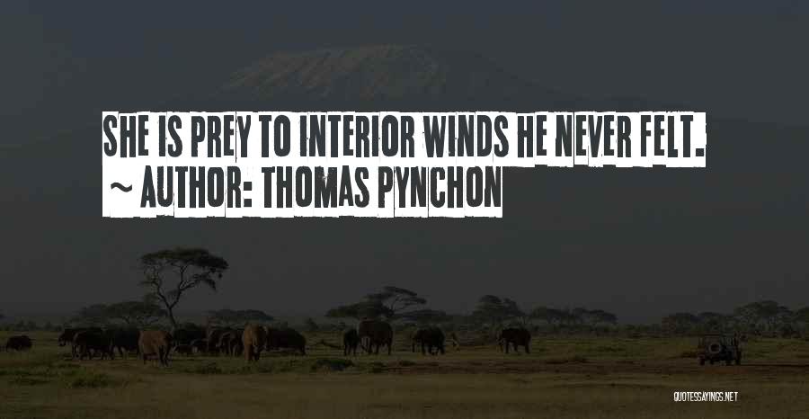 Thomas Pynchon Quotes: She Is Prey To Interior Winds He Never Felt.