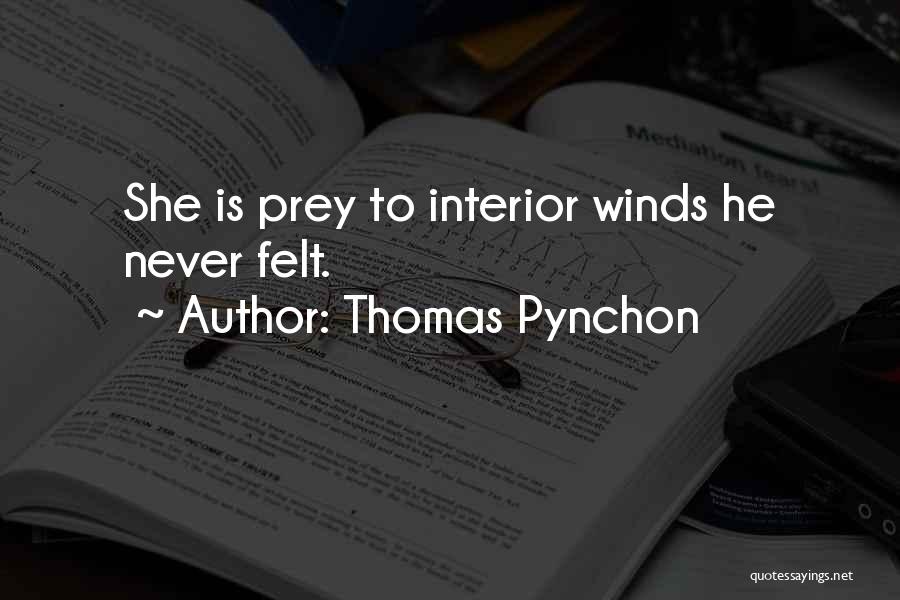 Thomas Pynchon Quotes: She Is Prey To Interior Winds He Never Felt.