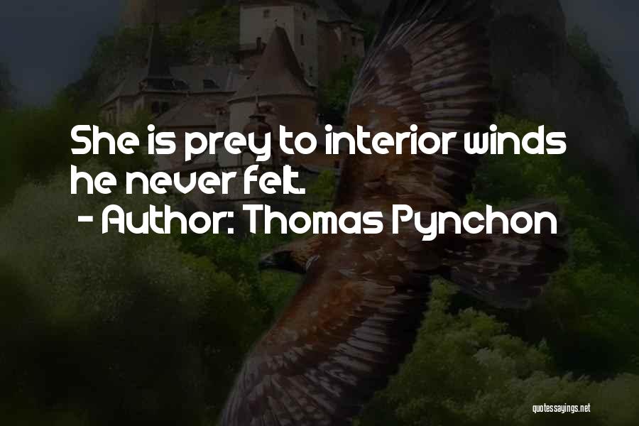 Thomas Pynchon Quotes: She Is Prey To Interior Winds He Never Felt.
