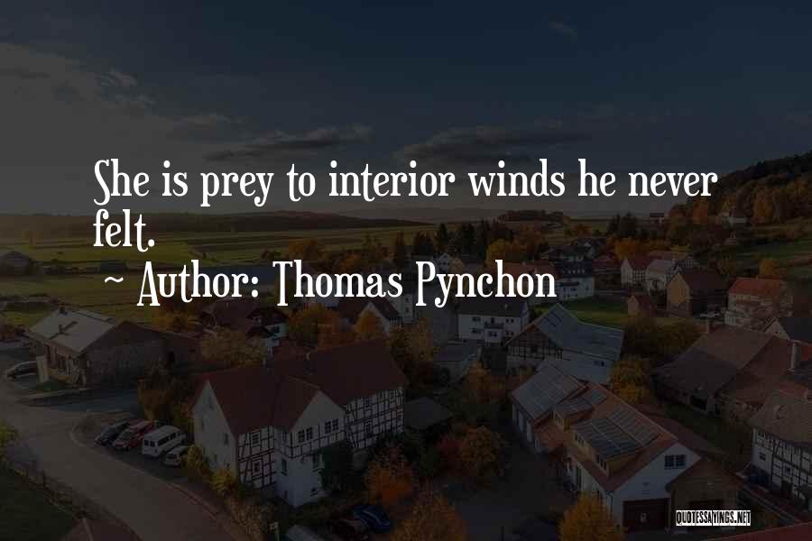 Thomas Pynchon Quotes: She Is Prey To Interior Winds He Never Felt.