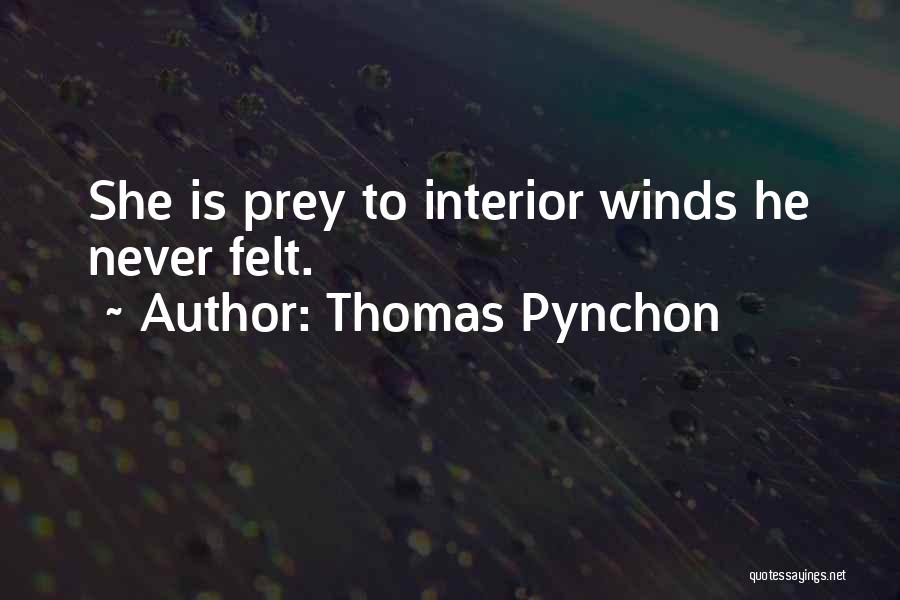Thomas Pynchon Quotes: She Is Prey To Interior Winds He Never Felt.