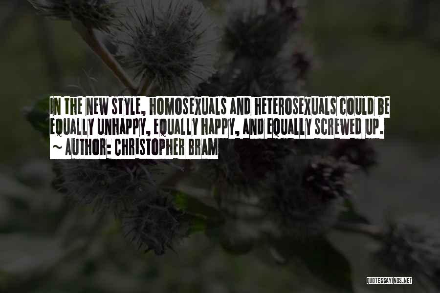 Christopher Bram Quotes: In The New Style, Homosexuals And Heterosexuals Could Be Equally Unhappy, Equally Happy, And Equally Screwed Up.