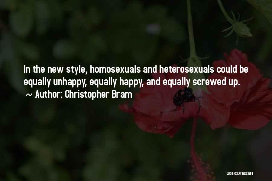 Christopher Bram Quotes: In The New Style, Homosexuals And Heterosexuals Could Be Equally Unhappy, Equally Happy, And Equally Screwed Up.