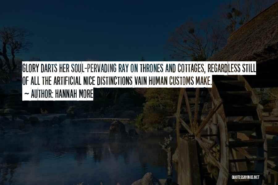 Hannah More Quotes: Glory Darts Her Soul-pervading Ray On Thrones And Cottages, Regardless Still Of All The Artificial Nice Distinctions Vain Human Customs