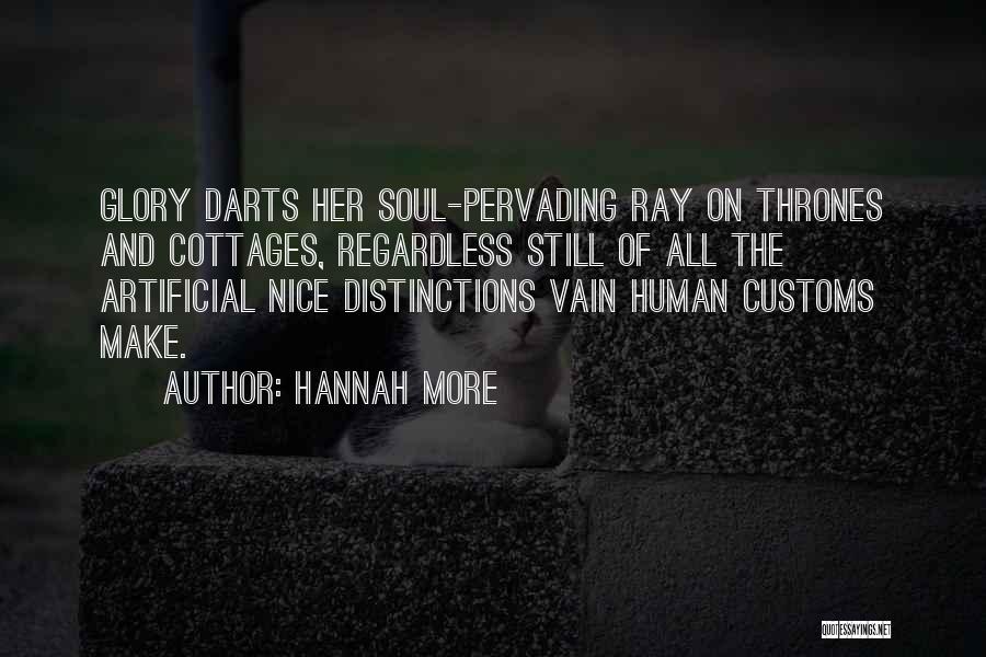 Hannah More Quotes: Glory Darts Her Soul-pervading Ray On Thrones And Cottages, Regardless Still Of All The Artificial Nice Distinctions Vain Human Customs