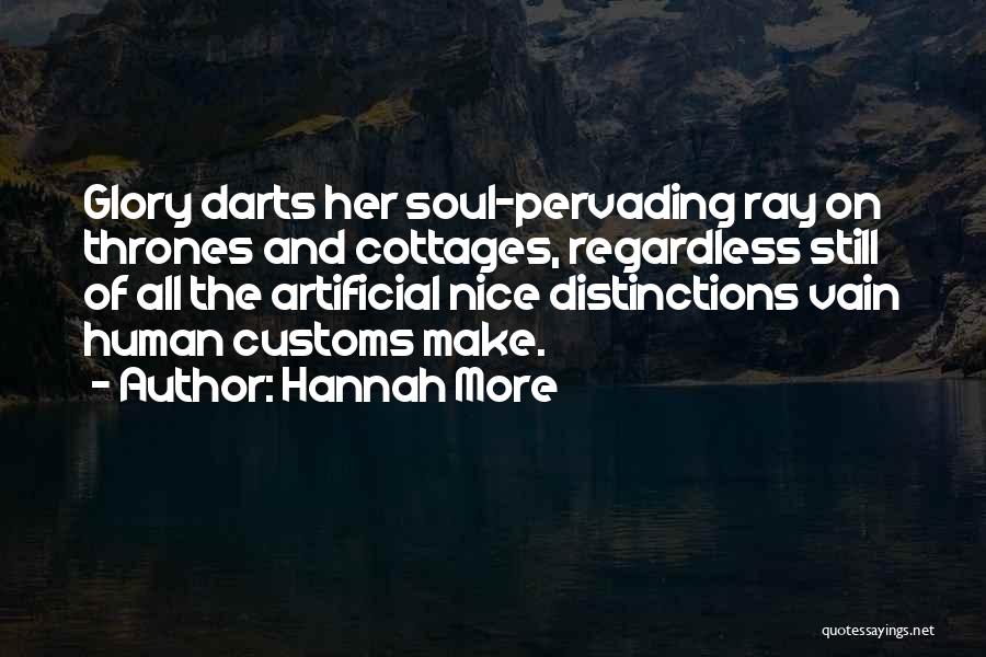 Hannah More Quotes: Glory Darts Her Soul-pervading Ray On Thrones And Cottages, Regardless Still Of All The Artificial Nice Distinctions Vain Human Customs