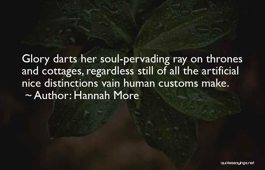 Hannah More Quotes: Glory Darts Her Soul-pervading Ray On Thrones And Cottages, Regardless Still Of All The Artificial Nice Distinctions Vain Human Customs