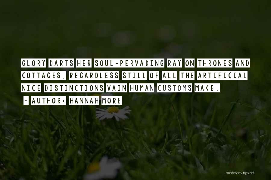 Hannah More Quotes: Glory Darts Her Soul-pervading Ray On Thrones And Cottages, Regardless Still Of All The Artificial Nice Distinctions Vain Human Customs