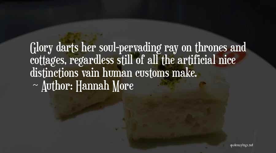 Hannah More Quotes: Glory Darts Her Soul-pervading Ray On Thrones And Cottages, Regardless Still Of All The Artificial Nice Distinctions Vain Human Customs
