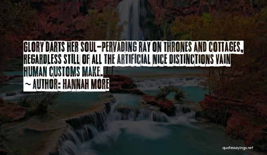 Hannah More Quotes: Glory Darts Her Soul-pervading Ray On Thrones And Cottages, Regardless Still Of All The Artificial Nice Distinctions Vain Human Customs