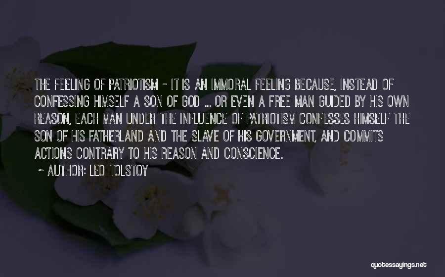 Leo Tolstoy Quotes: The Feeling Of Patriotism - It Is An Immoral Feeling Because, Instead Of Confessing Himself A Son Of God ...