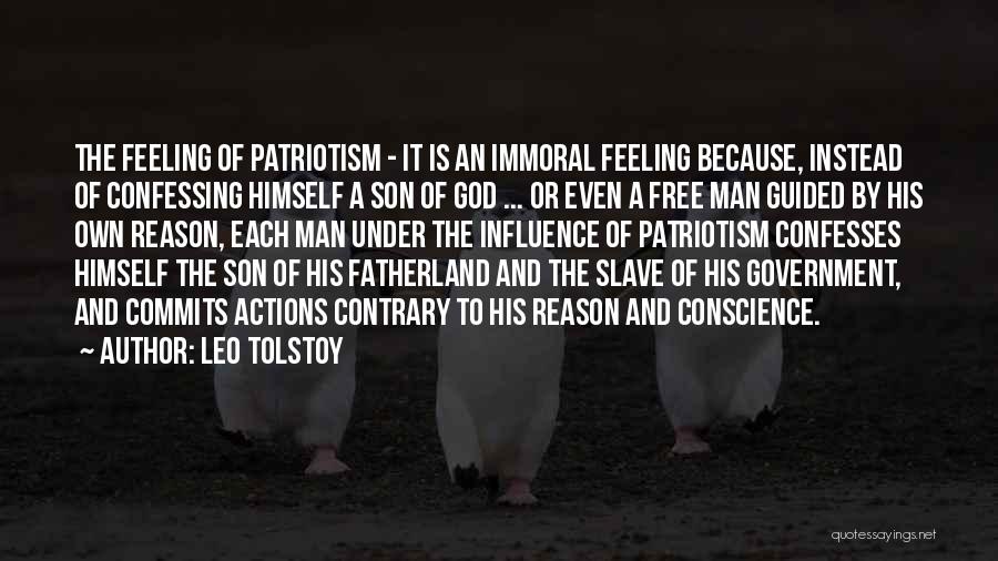 Leo Tolstoy Quotes: The Feeling Of Patriotism - It Is An Immoral Feeling Because, Instead Of Confessing Himself A Son Of God ...