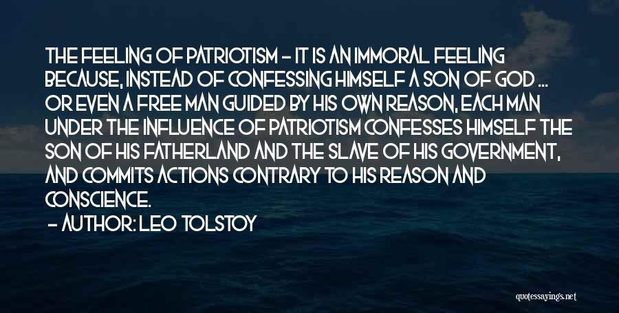 Leo Tolstoy Quotes: The Feeling Of Patriotism - It Is An Immoral Feeling Because, Instead Of Confessing Himself A Son Of God ...