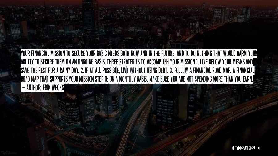 Erik Wecks Quotes: Your Financial Mission To Secure Your Basic Needs Both Now And In The Future, And To Do Nothing That Would