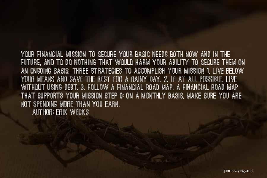 Erik Wecks Quotes: Your Financial Mission To Secure Your Basic Needs Both Now And In The Future, And To Do Nothing That Would