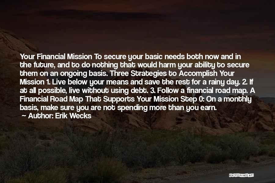 Erik Wecks Quotes: Your Financial Mission To Secure Your Basic Needs Both Now And In The Future, And To Do Nothing That Would