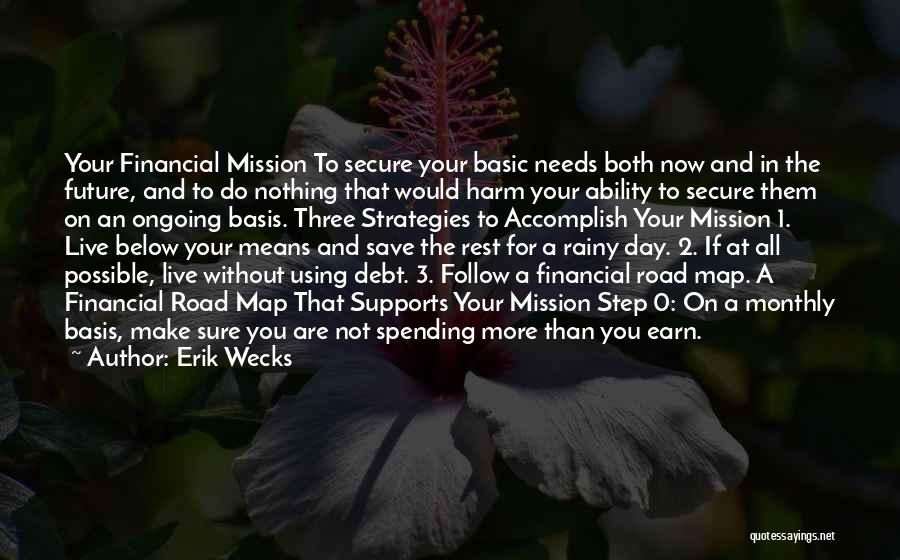 Erik Wecks Quotes: Your Financial Mission To Secure Your Basic Needs Both Now And In The Future, And To Do Nothing That Would