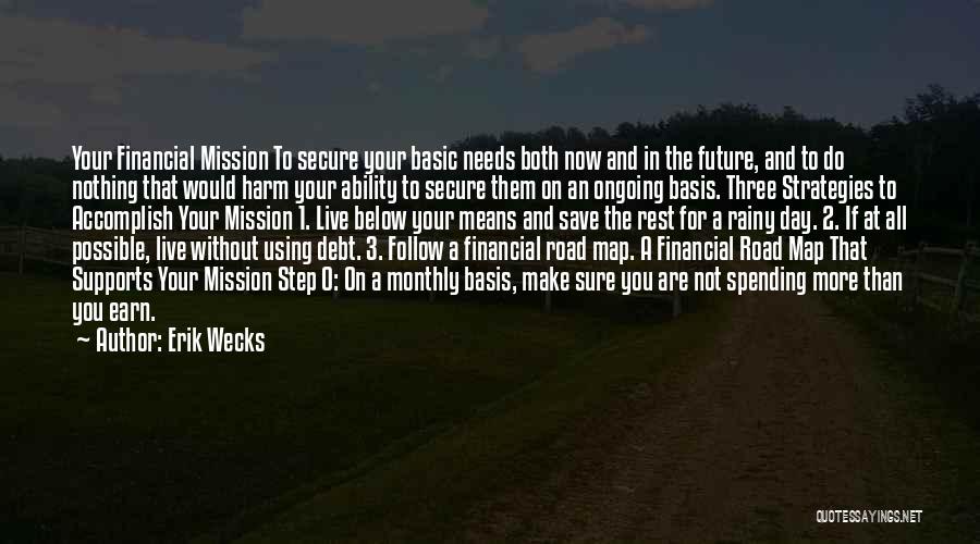Erik Wecks Quotes: Your Financial Mission To Secure Your Basic Needs Both Now And In The Future, And To Do Nothing That Would