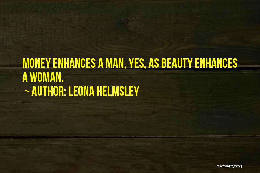 Leona Helmsley Quotes: Money Enhances A Man, Yes, As Beauty Enhances A Woman.