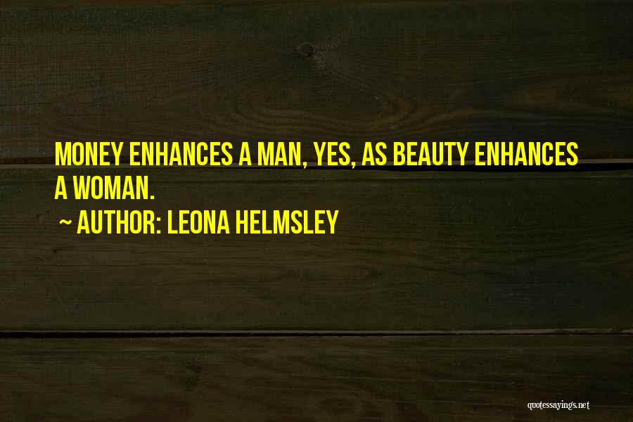 Leona Helmsley Quotes: Money Enhances A Man, Yes, As Beauty Enhances A Woman.