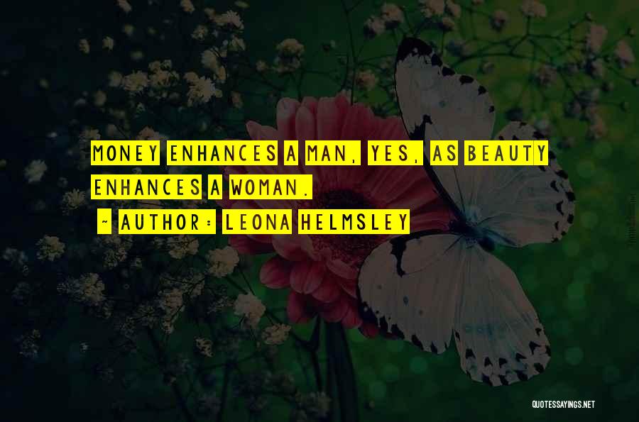 Leona Helmsley Quotes: Money Enhances A Man, Yes, As Beauty Enhances A Woman.