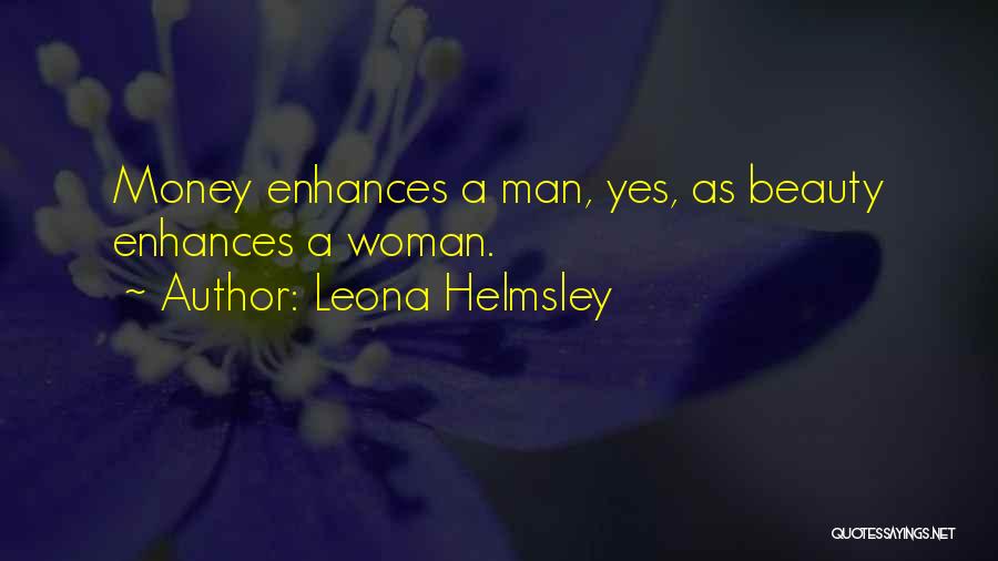 Leona Helmsley Quotes: Money Enhances A Man, Yes, As Beauty Enhances A Woman.