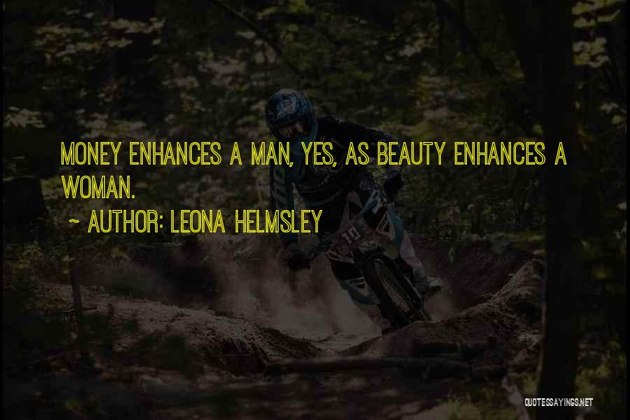 Leona Helmsley Quotes: Money Enhances A Man, Yes, As Beauty Enhances A Woman.