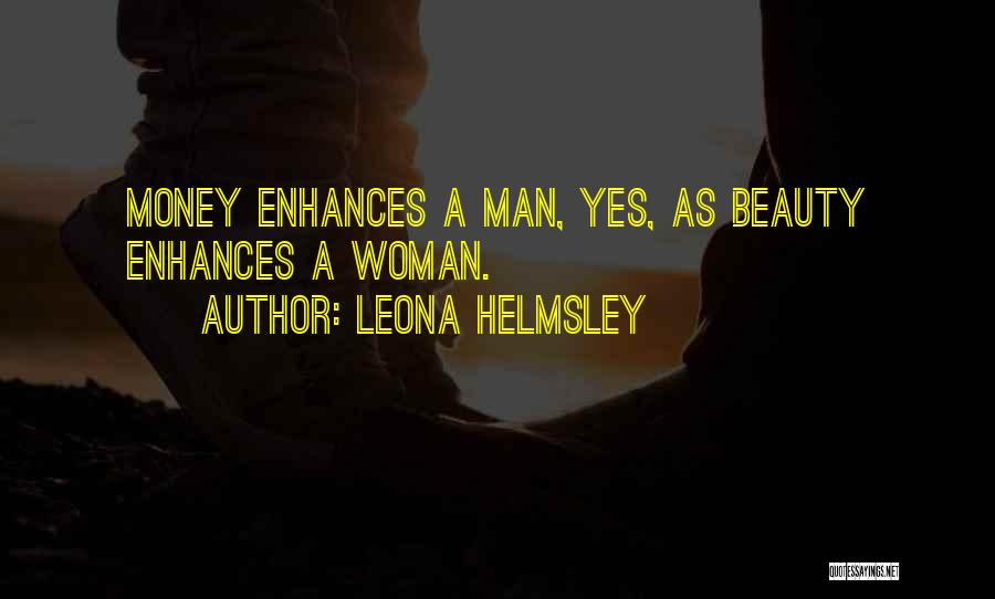 Leona Helmsley Quotes: Money Enhances A Man, Yes, As Beauty Enhances A Woman.