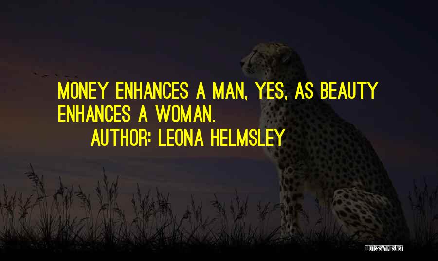 Leona Helmsley Quotes: Money Enhances A Man, Yes, As Beauty Enhances A Woman.