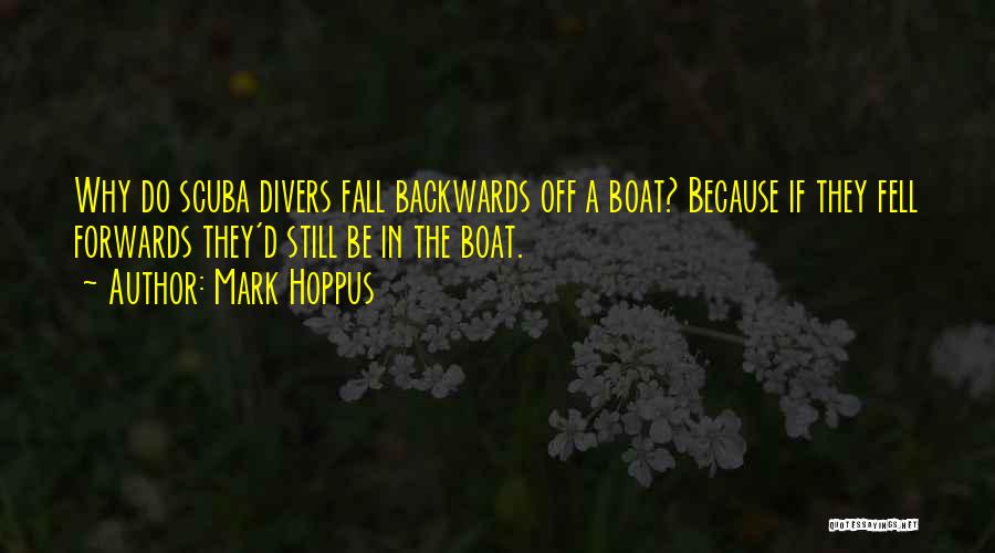 Mark Hoppus Quotes: Why Do Scuba Divers Fall Backwards Off A Boat? Because If They Fell Forwards They'd Still Be In The Boat.