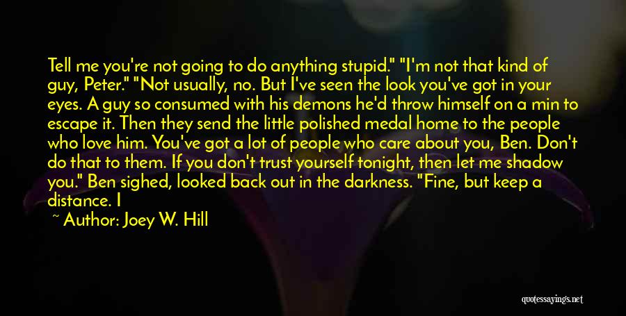 Joey W. Hill Quotes: Tell Me You're Not Going To Do Anything Stupid. I'm Not That Kind Of Guy, Peter. Not Usually, No. But