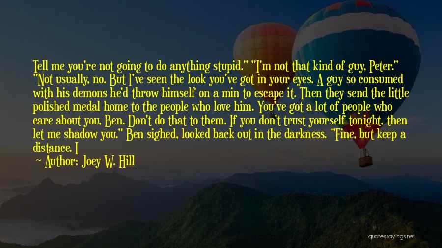 Joey W. Hill Quotes: Tell Me You're Not Going To Do Anything Stupid. I'm Not That Kind Of Guy, Peter. Not Usually, No. But