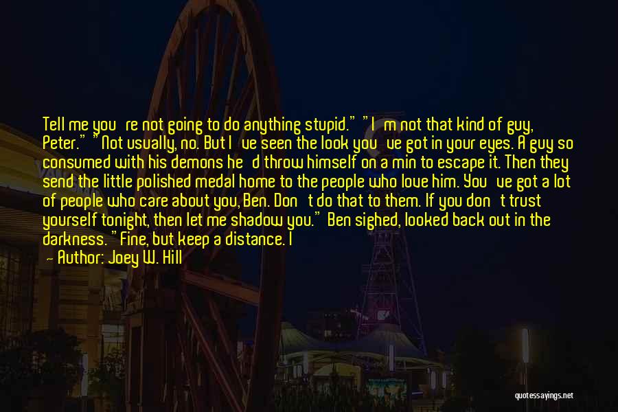 Joey W. Hill Quotes: Tell Me You're Not Going To Do Anything Stupid. I'm Not That Kind Of Guy, Peter. Not Usually, No. But