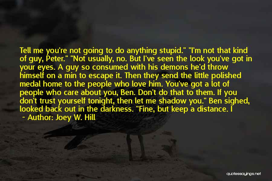 Joey W. Hill Quotes: Tell Me You're Not Going To Do Anything Stupid. I'm Not That Kind Of Guy, Peter. Not Usually, No. But