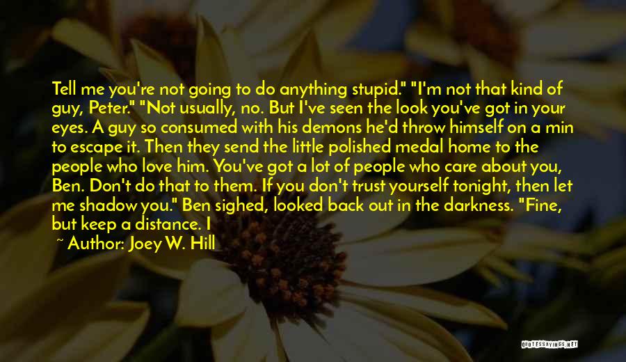 Joey W. Hill Quotes: Tell Me You're Not Going To Do Anything Stupid. I'm Not That Kind Of Guy, Peter. Not Usually, No. But