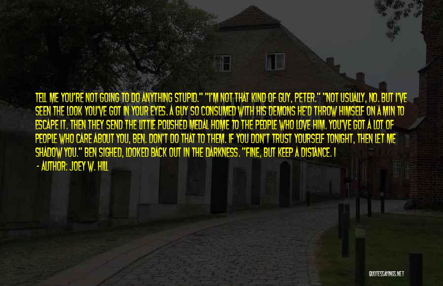 Joey W. Hill Quotes: Tell Me You're Not Going To Do Anything Stupid. I'm Not That Kind Of Guy, Peter. Not Usually, No. But