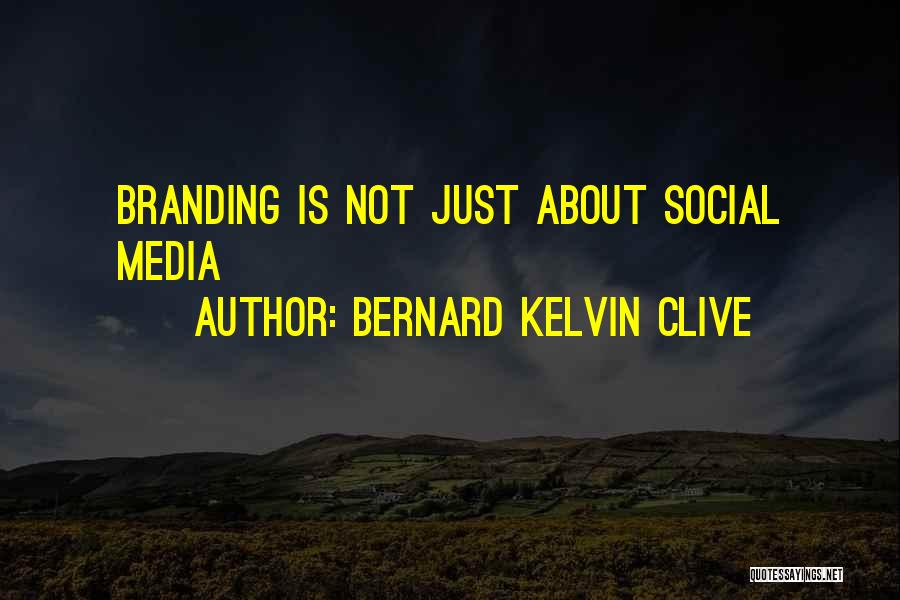 Bernard Kelvin Clive Quotes: Branding Is Not Just About Social Media