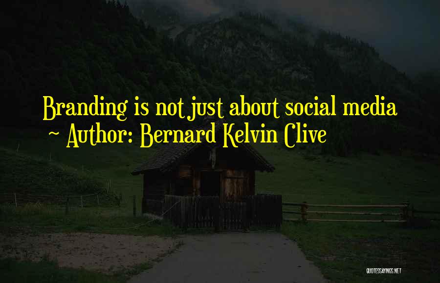 Bernard Kelvin Clive Quotes: Branding Is Not Just About Social Media