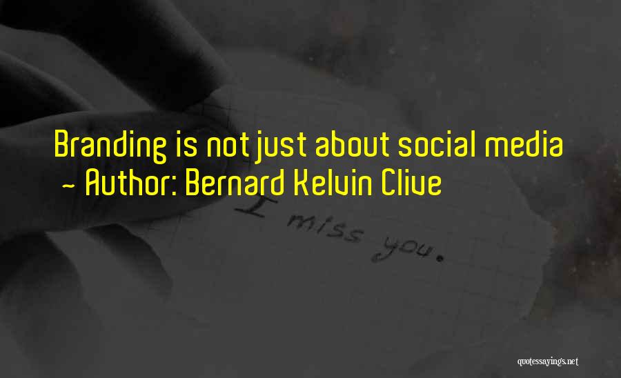 Bernard Kelvin Clive Quotes: Branding Is Not Just About Social Media