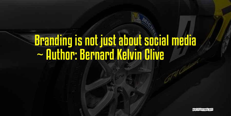 Bernard Kelvin Clive Quotes: Branding Is Not Just About Social Media